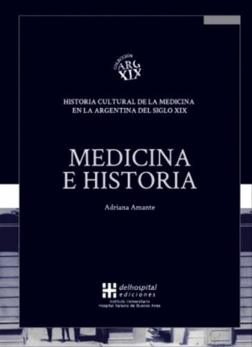 Historia Cultural De La Medicina En Argentina, De Amante - Hospital Italiano. Editorial Del Hospital Italiano En Español