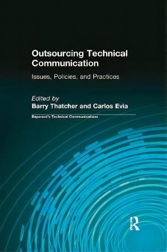 Outsourcing Technical Communication: Issues, Policies, And Practices, De Barry Thatcher., Vol. 1. Editorial Taylor Francis Ltd, Tapa Blanda En Inglés