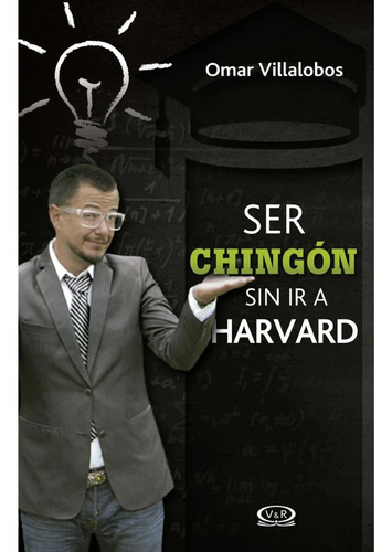 Ser Chingón Sin Ir A Harvard - Omar Villalobos