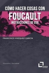 Como Hacer Cosas Con Foucault - Vazquez Garcia, Francisco
