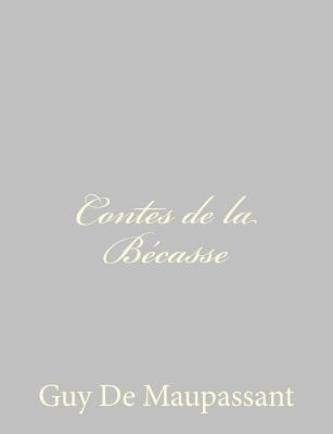 Contes De La Becasse - Guy De Maupassant