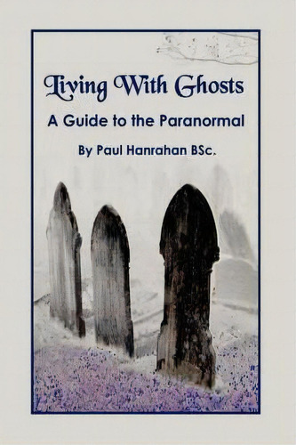 Living With Ghosts, De Paul Hanrahan. Editorial Authorhouse, Tapa Dura En Inglés