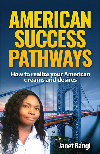 American Success Pathways: How To Realize Your American Dreams And Desires, De Rangi, Janet. Editorial Lightning Source Inc, Tapa Blanda En Inglés