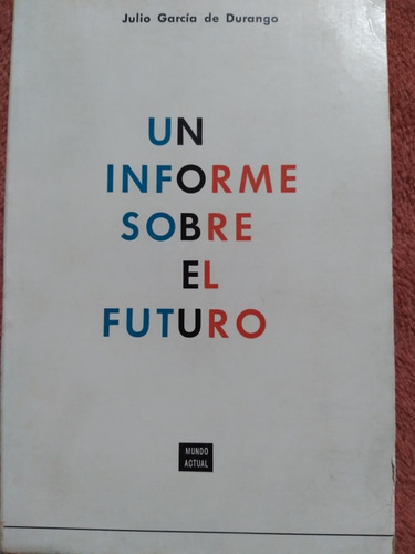 Un Informe Sobre El Futuro: Julio García De Durango
