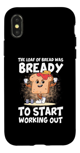 Funda Para iPhone X/xs The Loaf Of Bread Was Bready Workout 