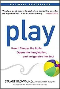 Play: How It Shapes The Brain, Opens The Imagination, And In