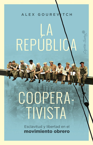 La Republica Cooperativista: Esclavitud Y Libertad En El Movimiento Obrero, De Gourevitch Alex. N/a, Vol. Volumen Unico. Editorial Capitán Swing, Tapa Blanda, Edición 1 En Español