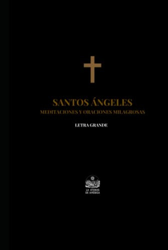 Santos Angeles Meditaciones Y Oraciones Milagrosas: Letra Gr