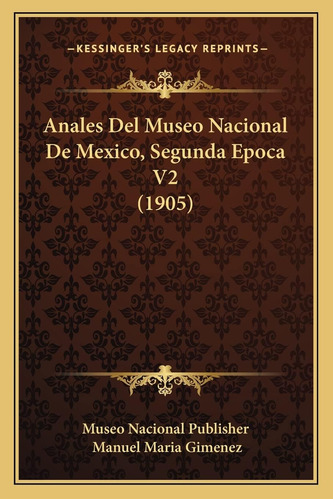 Libro: Anales Del Museo Nacional De Mexico, Segunda Epoca V2