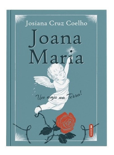 Joana Maria, Um Anjo Na Terra!, De Coelho, Josiana Cruz. Editora Editorial Casa ***, Capa Mole Em Português