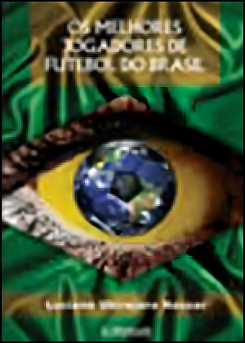 Melhores Jogadores De Futebol Do Brasil, Os, De Nassar, Luciano Ubirajara. Editora Expressao E Arte, Capa Mole