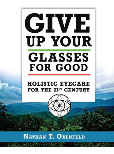 Book : Give Up Your Glasses For Good Holistic Eye Care For.