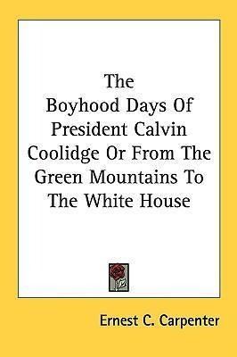 The Boyhood Days Of President Calvin Coolidge Or From The...