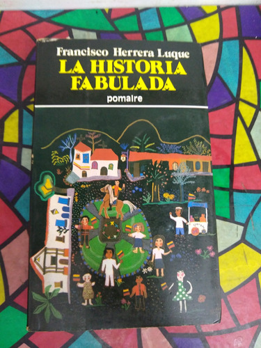 La Historia Fabulada Francisco Herrera Luque Pomaire