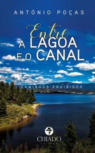 Entre a Lagoa e o Canal, de Poças, António. Editora Break Media Brasil Comunicação, Mídia e Edições Ltda, capa mole em português, 2017