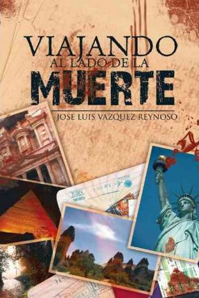 Libro Viajando Al Lado De La Muerte - Jose Luis Vazquez R...