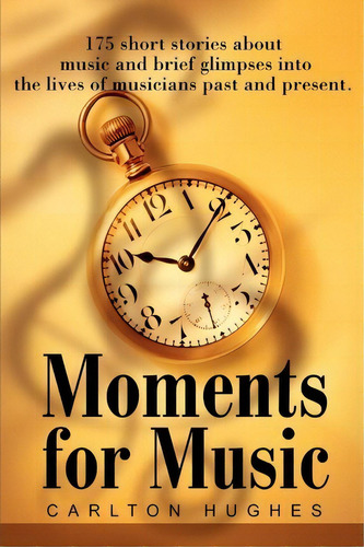 Moments For Music, De Carlton M Hughes. Editorial Iuniverse, Tapa Blanda En Inglés