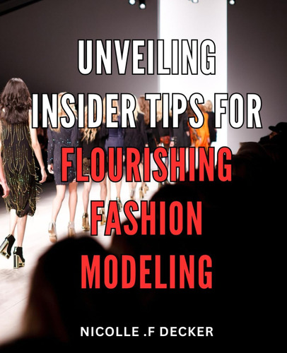 Libro: Unveiling Insider Tips For Flourishing Fashion Modeli