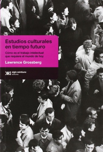 Estudios Culturales Tiempo Futuro - Grossberg - S Xxi Libro