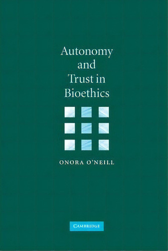 Autonomy And Trust In Bioethics, De Onora O'neill. Editorial Cambridge University Press, Tapa Dura En Inglés