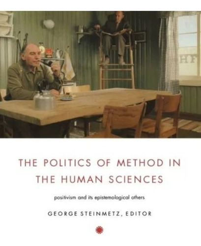 The Politics Of Method In The Human Sciences - Steinmetz