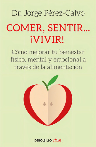 Comer, Sentir... Ãâ¡vivir!, De Pérez-calvo, Dr. Jorge. Editorial Debolsillo, Tapa Blanda En Español