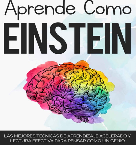 Aprende Como Einstein: Técnicas De Aprendizaje Y Lectura