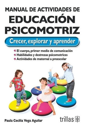 Manual De Actividades De Educación Psicomotriz Crecer, Explorar Y Aprender, De Vega Aguilar, Paula Cecilia., Vol. 1. Editorial Trillas, Tapa Blanda, Edición 1a En Español, 2011