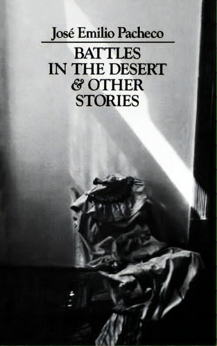 Battles In The Desert & Other Stories, De Jose Emilio Pacheco. Editorial New Directions Publishing Corporation, Tapa Blanda En Inglés