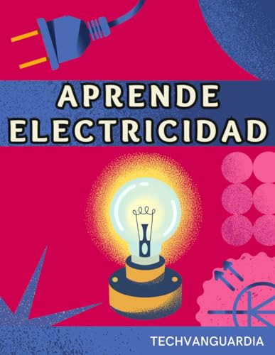 Aprende Electricidad. Manual Básico Desde Cero: Guía De Inic