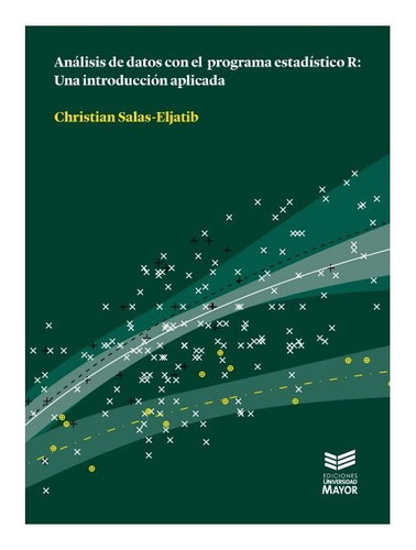 Analisis De Datos Con El Programa Estadico R, De Salas-eljatib, Christian. Editorial Ediciones Universidad Mayor, Tapa Blanda En Español