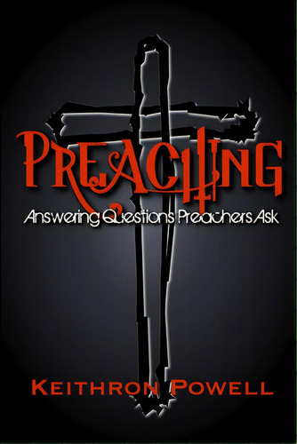 Preaching: Answering Questions Preachers Ask, De Powell, Keithron. Editorial Lulu Pr, Tapa Blanda En Inglés