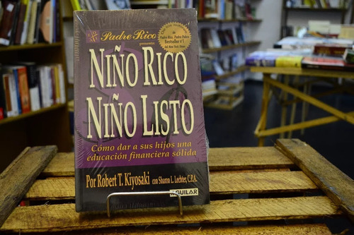 Niño Rico, Niño Listo. Robert T. Kiyosaki. 