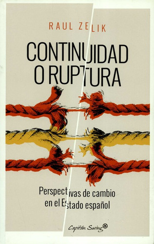 Continuidad O Ruptura Perspectivas De Cambio En El Estado Español, De Zelik, Raúl. Editorial Capitán Swing, Tapa Blanda, Edición 1 En Español, 2016