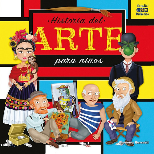 HISTORIA DEL ARTE PARA NIÑOS - TAPA DURA, de ELEONORA BARSOTTI. Editorial ESTUDIO DIDACTICO en español, 2017