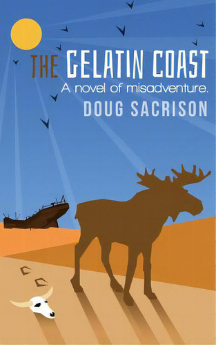 The Gelatin Coast: A Novel Of Misadventure, De Sacrison, Doug. Editorial Createspace, Tapa Blanda En Inglés