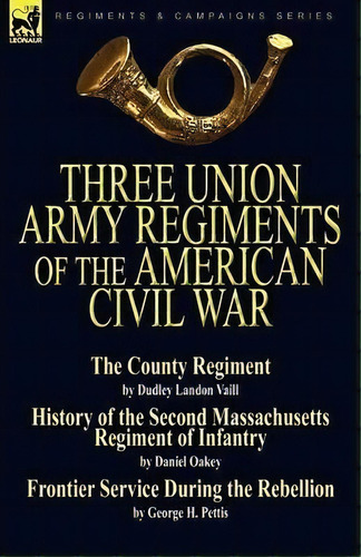 Three Union Army Regiments Of The American Civil War, De Dudley Landon Vaill. Editorial Leonaur Ltd, Tapa Blanda En Inglés