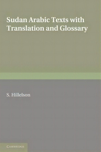 Sudan Arabic Texts : With Translation And Glossary, De S. Hillelson., Vol. 1. Editorial Cambridge University Press, Tapa Blanda En Inglés