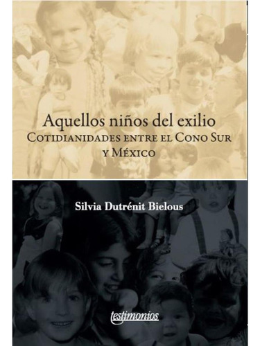 AQUELLOS NIÑOS DEL EXILIO, de Dutrénit Bielous , Silvia.. Editorial Instituto Mora, tapa pasta blanda, edición 1 en español, 2015