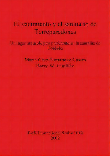 El Yacimiento Y El Santuario De Torreparedones, De Maria Cruz Fernandez Castro. Editorial Bar Publishing, Tapa Blanda En Español