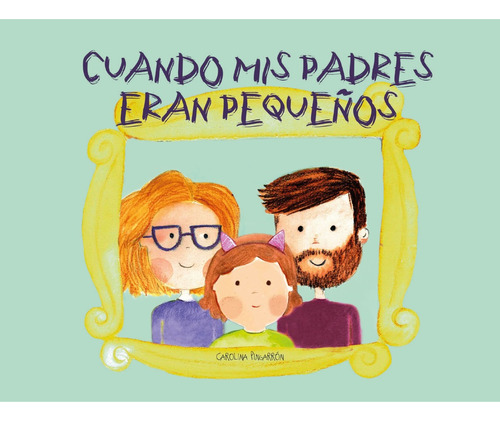 Cuando Mis Padres Eran Pequeños - Carolina Pingarron