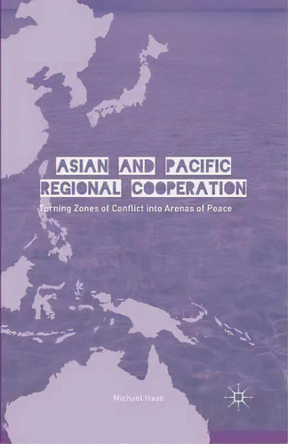Asian And Pacific Regional Cooperation : Turning Zones Of Conflict Into Arenas Of Peace, De M. Haas. Editorial Palgrave Macmillan, Tapa Blanda En Inglés