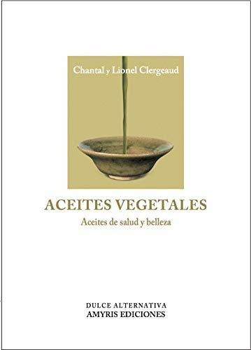 Aceites Vegetales. Aceites De Salud Y Belleza (dulce Alterna