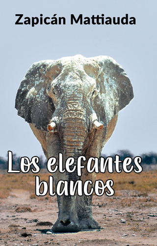 Los Elefantes Blancos - Zapican Mattiauda