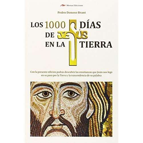 Los 1000 Días De Jesús En La Tierra - Pedro Donoso Brant