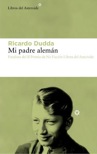 Mi Padre Alemán: Finalista Del Ii Premio De Ficción Libros Del Asteroide, De Ricardo Dudda., Vol. 1. Editorial Libros Del Asteroide, Tapa Blanda, Edición 1 En Español
