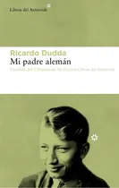Comprar Mi Padre Alemán: Finalista Del Ii Premio De Ficción Libros Del Asteroide, De Ricardo Dudda., Vol. 1. Editorial Libros Del Asteroide, Tapa Blanda, Edición 1 En Español