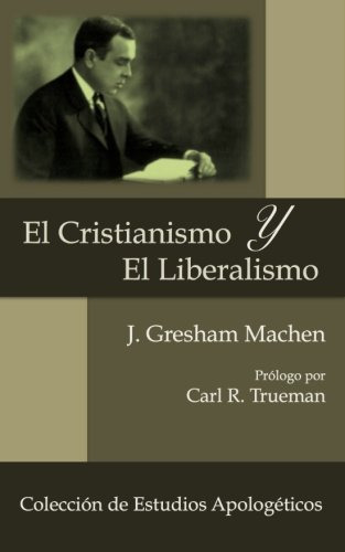 El Cristianismo Y El Liberalismo: Volume 1 -coleccion De Est
