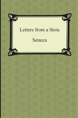 Letters From A Stoic (the Epistles Of Seneca), De Séneca. Editorial Digireads Com, Tapa Blanda En Inglés