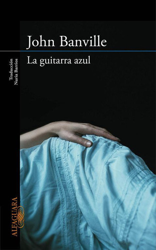 Libro: La Guitarra Azul. Banville, John. Alfaguara